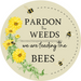 Bee Sign, Funny Sign, Spring Sign, Pardon The Weeds, DECOE-4062-DH, 18 Wood Round