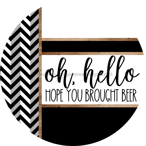 Chevron Door Hanger, Hello Brought Beer Door Hanger, DCO-01810-DH, 18" Round Wood