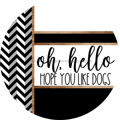 Chevron Door Hanger, Hello Like Dogs Door Hanger, DCO-01813-DH, 18" Round Wood