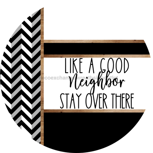 Chevron Door Hanger, Like a Good Neighbor Funny Door Hanger, DCO-01821-DH, 18" Round Wood