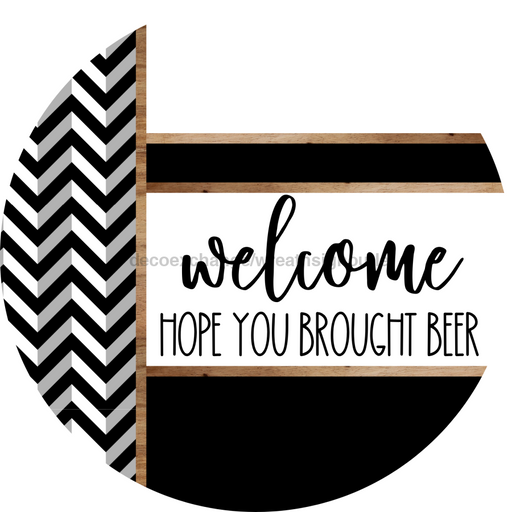 Chevron Door Hanger, Welcome Brought Beer Door Hanger, DCO-01811-DH, 18" Round Wood