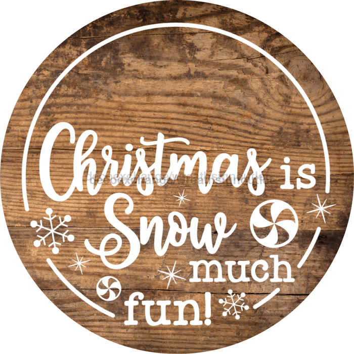 Christmas Door Hanger Is Snow Much Fun Wood Grain Decoe-2642 Round Sign 18