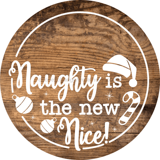 Christmas Door Hanger Naughty Is New Nice Wood Grain Decoe-2646 Round Sign 18