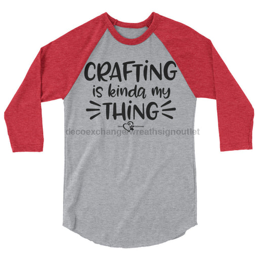 Crafting Is Kinda My Thing - Unisex 3/4 sleeve raglan shirt - DecoExchange - DecoExchange