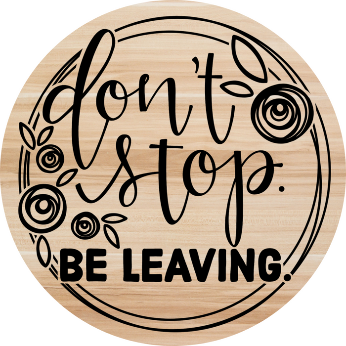 Don’t Stop Be Leaving Door Hanger Dco-01549-Dh 18’ Round Wood