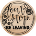 Don’t Stop Be Leaving Door Hanger Dco-01549-Dh 18’ Round Wood