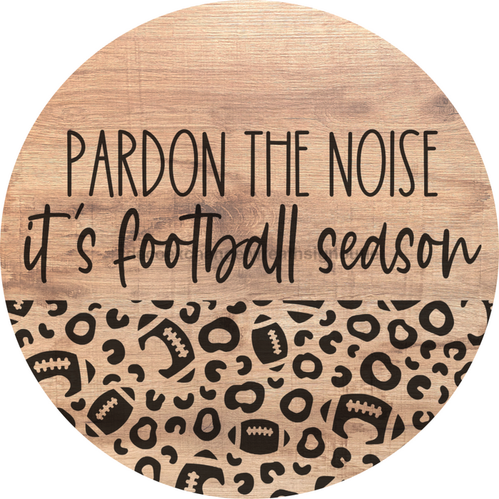 Football Door Hanger Pardon The Noise Dco-01043 Sign For Wreath 18 Round
