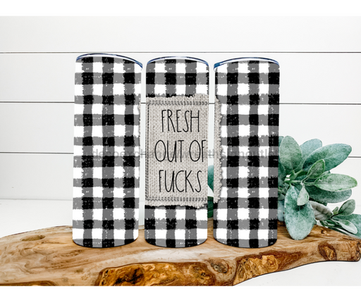 Fresh Out Funny Tumbler, 20 oz Skinny Tumbler DECOETUMBLER-191 - DecoExchange