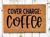 Funny Doormat, Coir Doormat, Welcome Mat, Housewarming Gift, Cover Charge: Coffee Doormat, Front Door Doormat, Welcome Doormat, New Homeowner Gift DECOE-CM-075 - DecoExchange®