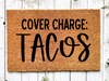 Funny Doormat, Coir Doormat, Welcome Mat, Housewarming Gift, Cover Charge: Tacos Doormat, Tacos Front Door Doormat, Welcome Doormat, New Homeowner Gift DECOE-CM-076 - DecoExchange®