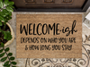 Funny Doormat, Coir Doormat, Welcome Mat, Housewarming Gift, Welcome-ish Doormat, Front Door Doormat, Depends On Who You Are and How Long You Stay Doormat, New Homeowner Gift DECOE-CM-150 - DecoExchange®