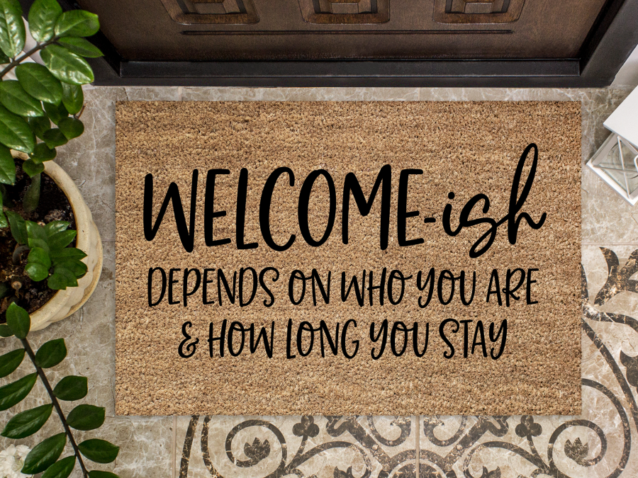 Funny Doormat, Coir Doormat, Welcome Mat, Housewarming Gift, Welcome-ish Doormat, Front Door Doormat, Depends On Who You Are and How Long You Stay Doormat, New Homeowner Gift DECOE-CM-150 - DecoExchange®