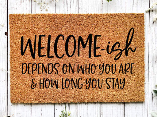 Funny Doormat, Coir Doormat, Welcome Mat, Housewarming Gift, Welcome-ish Doormat, Front Door Doormat, Depends On Who You Are and How Long You Stay Doormat, New Homeowner Gift DECOE-CM-150 - DecoExchange®