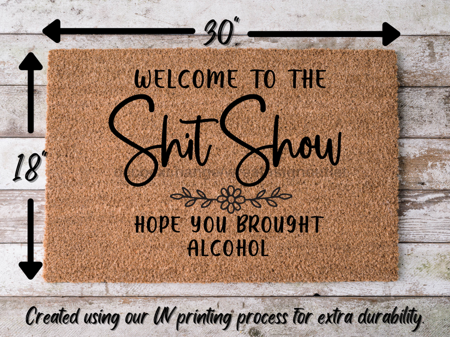 Funny Doormat, Coir Doormat, Welcome Mat, Housewarming Gift,  Welcome to the Shit Show Doormat, Front Door Doormat, Hope You Brought Alcohol Doormat, New Homeowner Gift DECOE-CM-143 - DecoExchange®