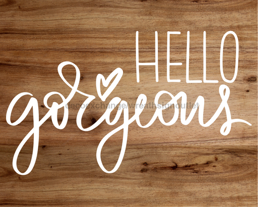 Hello Gorgeous Sign Welcome Decoe-4217 For Wreath 8X10 Metal