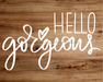 Hello Gorgeous Sign Welcome Decoe-4217 For Wreath 8X10 Metal