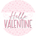 Hello Valentine, Valentine Sign, DECOE-4035, 10" Metal Round