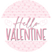 Hello Valentine, Valentine Sign, VINYL-DECOE-4035, 10" Vinyl Decal Round