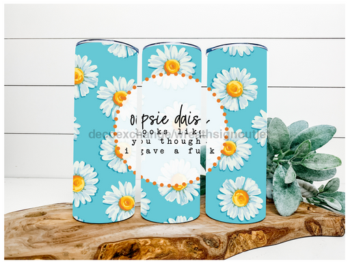 Oopsie  Daisy Tumbler, Sarcastic Tumbler, Funny Tumbler, 20 oz Skinny Tumbler DECOETUMBLER-107 - DecoExchange