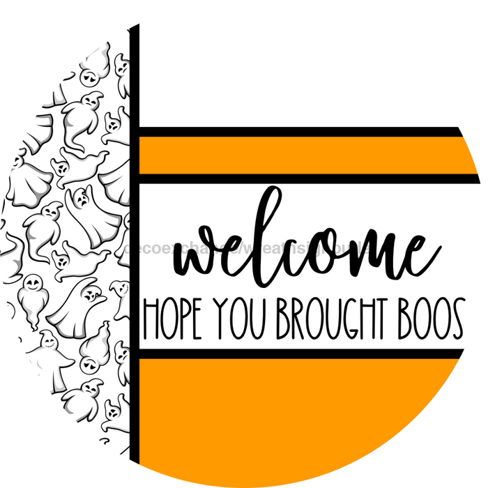 Orange Ghost Door Hanger, Welcome Brought Boos Door Hanger, DCO-01968-DH, 18" Round Wood