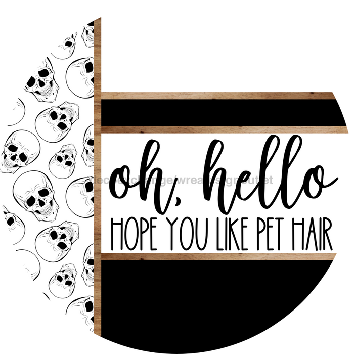 Skulls Door Hanger, Hello Pet Hair Door Hanger, DCO-01805-DH, 18" Round Wood