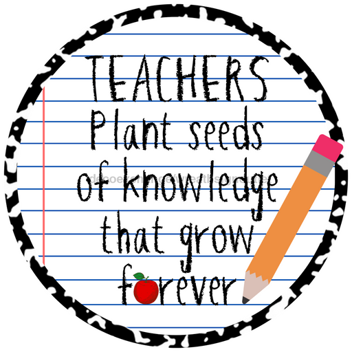 Teacher Sign, Teachers plant seeds, DECOE-4070, 10" Metal Round