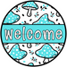 Teal Mushroom Welcome Sign, DCO-01311, Sign For Wreath, 10" Round Metal Sign - DecoExchange®