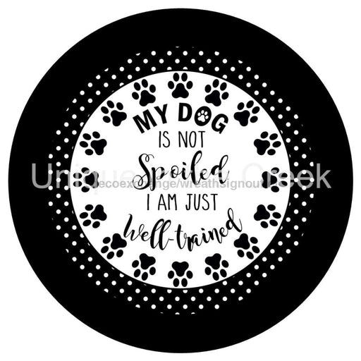 VINYL DECAL | MY DOG IS NOT SPOILED | IM WELL TRAINED | PAW PRINTS | PETS - Unique in the Creek LTD