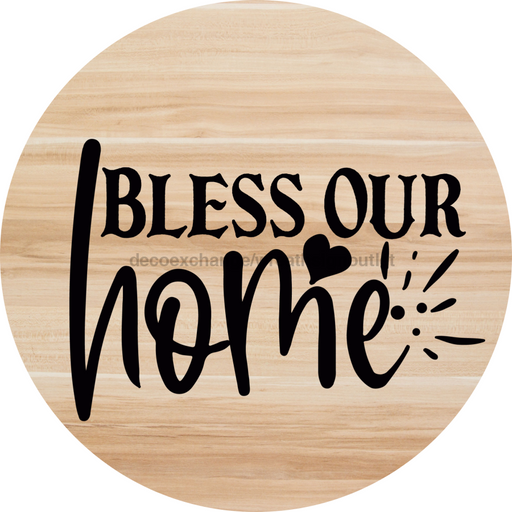 Welcome Sign Bless Our Home Everyday Decoe-4172-Dh 18 Wood Round