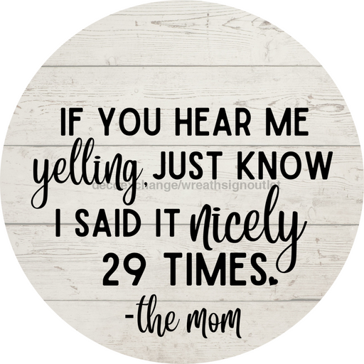 Welcome Sign Hear Me Yelling Mom Everyday Decoe-4169-Dh 18 Wood Round