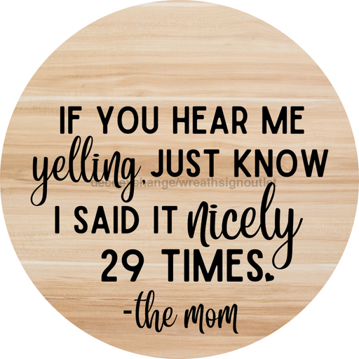 Welcome Sign Hear Me Yelling Mom Everyday Decoe-4182-Dh 18 Wood Round