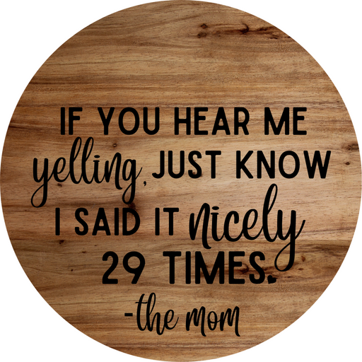 Welcome Sign Hear Me Yelling Mom Everyday Decoe-4183-Dh 18 Wood Round