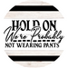 Welcome Sign Not Wearing Pants Everyday Decoe-4163-Dh 18 Wood Round