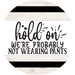 Welcome Sign Not Wearing Pants Everyday Decoe-4164-Dh 18 Wood Round