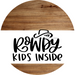 Welcome Sign Rowdy Kids Inside Everyday Decoe-4158-Dh 18 Wood Round