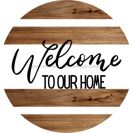 Welcome Sign To Our Home Decoe-4188 10 wood Round