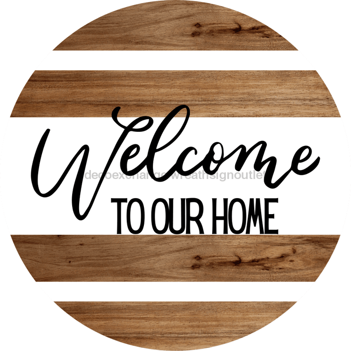 Welcome Sign To Our Home Decoe-4188 10 wood Round