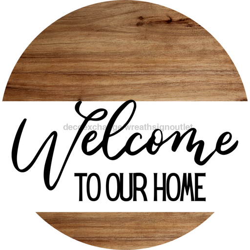 Welcome Sign To Our Home Everyday Decoe-4161-Dh 18 Wood Round