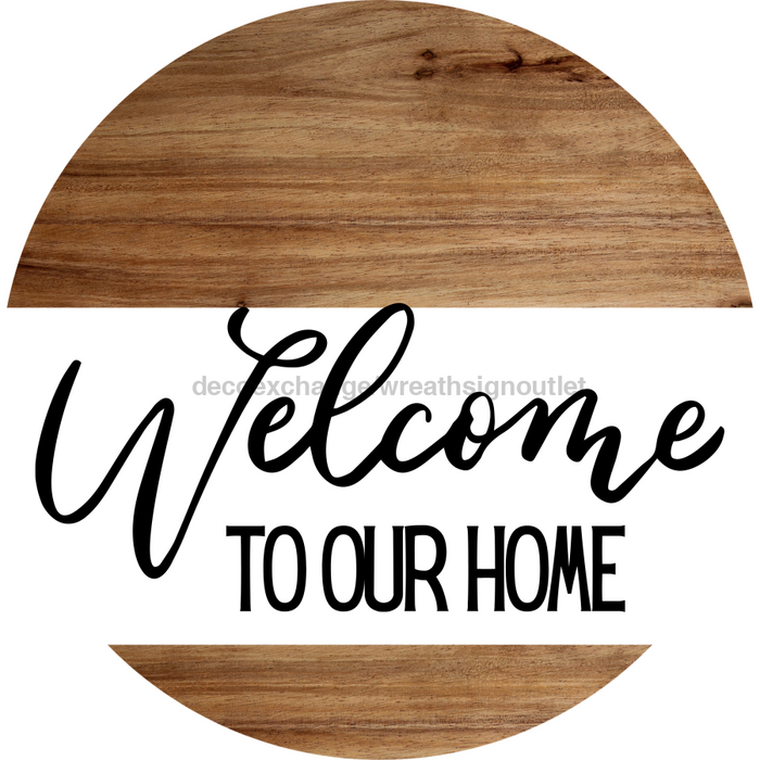 Welcome Sign To Our Home Everyday Decoe-4161-Dh 18 Wood Round