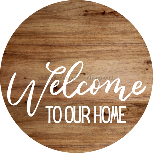 Welcome Sign To Our Home Everyday Decoe-4177-Dh 18 Wood Round