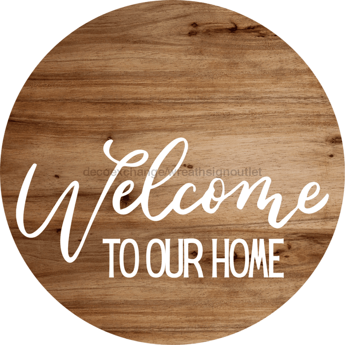 Welcome Sign To Our Home Everyday Decoe-4177-Dh 18 Wood Round
