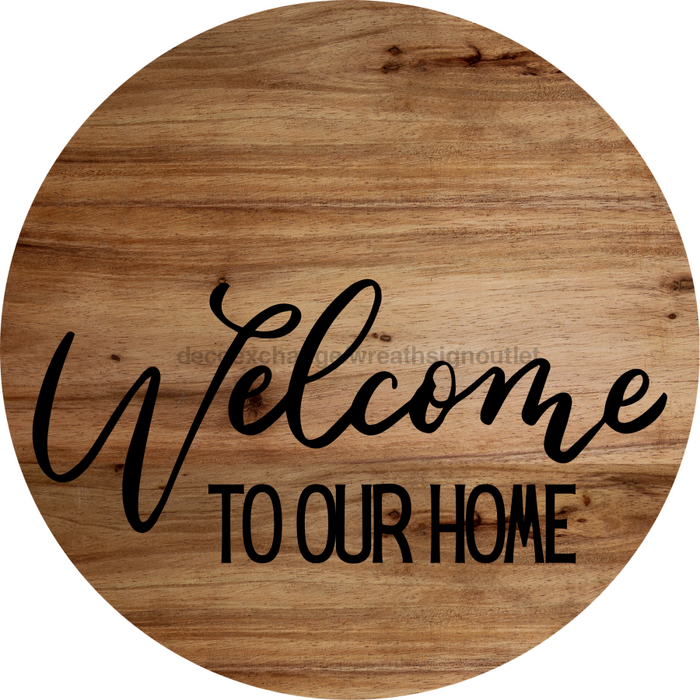 Welcome Sign To Our Home Everyday Decoe-4179-Dh 18 Wood Round