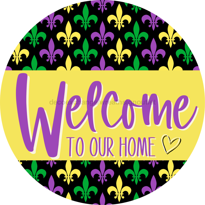 Welcome To Our Home, Mardi Gras Sign, DECOE-4027-DH, 18 Wood Round