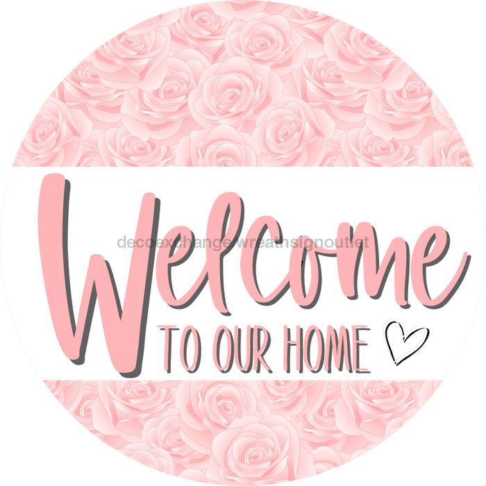 Welcome To Our Home, Mothers Day Sign, Every Day Sign, Spring Sign, DECOE-4025, 10" Metal Round