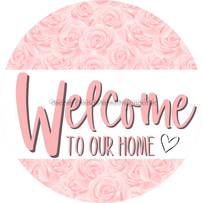 Welcome To Our Home, Mothers Day Sign, Every Day Sign, Spring Sign, DECOE-4025-DH, 18 Wood Round