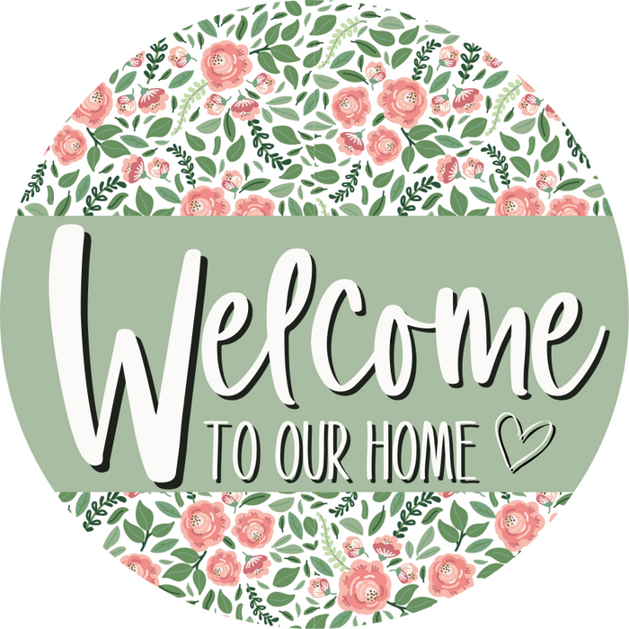Welcome To Our Home, Mothers Day Sign, Every Day Sign, Spring Sign, DECOE-4028, 10" Metal Round
