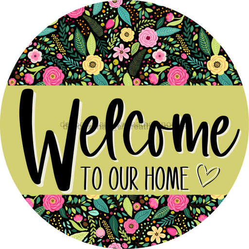 Welcome To Our Home, Mothers Day Sign, Every Day Sign, Spring Sign, DECOE-4030-DH, 18 Wood Round