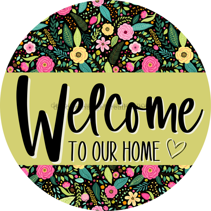 Welcome To Our Home, Mothers Day Sign, Every Day Sign, Spring Sign, DECOE-4030-DH, 18 Wood Round