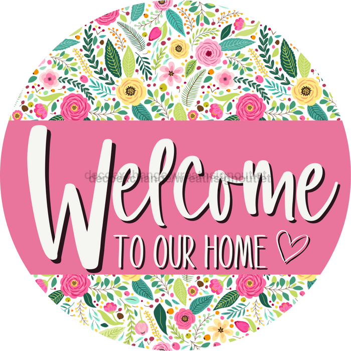 Welcome To Our Home, Mothers Day Sign, Every Day Sign, Spring Sign, DECOE-4031-DH, 18 Wood Round