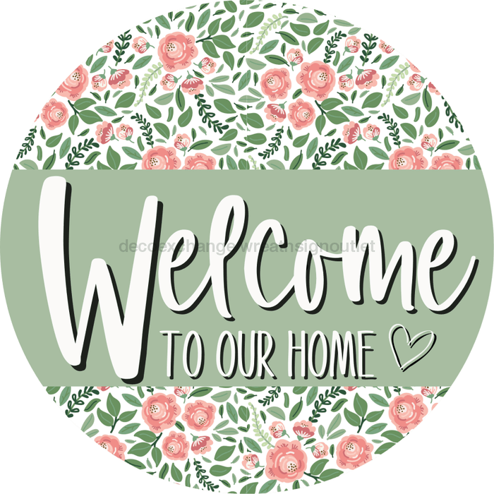 Welcome To Our Home, Mothers Day Sign, Every Day Sign, Spring Sign, VINYL-DECOE-4028, 10" Vinyl Decal Round